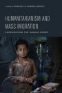 Humanitarianism and Mass Migration: Confronting the World Crisis