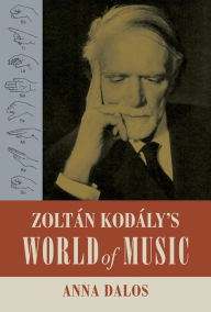 Title: Zoltan Kodaly's World of Music, Author: Anna Dalos