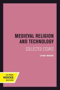 Title: Medieval Religion and Technology: Collected Essays, Author: Lynn White