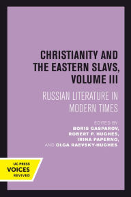 Title: Christianity and the Eastern Slavs, Volume III: Russian Literature in Modern Times, Author: Boris Gasparov