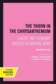 Title: The Thorn in the Chrysanthemum: Suicide and Economic Success in Modern Japan, Author: Mamoru Iga
