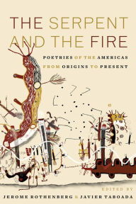 Title: The Serpent and the Fire: Poetries of the Americas from Origins to Present, Author: Jerome Rothenberg