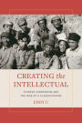 Creating the Intellectual: Chinese Communism and the Rise of a Classification