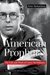 Title: American Prophet: The Life and Work of Carey McWilliams, Author: Peter Richardson