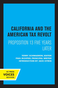 Title: California and the American Tax Revolt: Proposition 13 Five Years Later, Author: Terry Schwadron