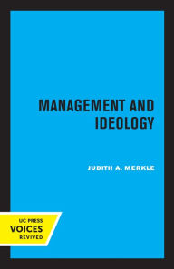 Title: Management and Ideology: The Legacy of the International Scientific Management Movement, Author: Judith A. Merkle