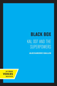 Title: Black Box: KAL 007 and the Superpowers, Author: Alexander Dallin