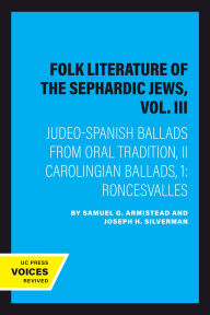 Title: Folk Literature of the Sephardic Jews, Vol. III: Judeo-Spanish Ballads from Oral Tradition, II Carolingian Ballads, 1: Roncesvalles, Author: Samuel G. Armistead