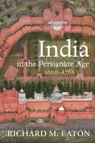 Books download online India in the Persianate Age: 1000-1765 by Richard M. Eaton English version 9780520325128