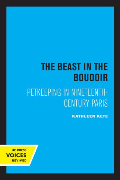 The Beast in the Boudoir: Petkeeping in Nineteenth-Century Paris