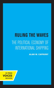 Title: Ruling the Waves: The Political Economy of International Shipping, Author: Alan W. Cafruny
