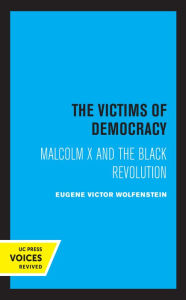 Title: The Victims of Democracy: Malcolm X and the Black Revolution, Author: Eugene Victor Wolfenstein