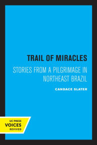 Title: Trail of Miracles: Stories from a Pilgrimage in Northeast Brazil, Author: Candace Slater