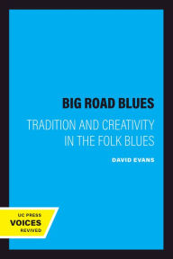 Title: Big Road Blues: Tradition and Creativity in the Folk Blues, Author: David Evans