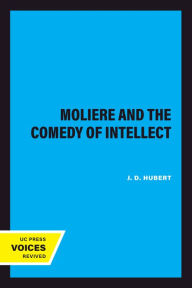 Title: Moliere and the Comedy of Intellect, Author: J. D. Hubert