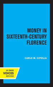 Title: Money in Sixteenth-Century Florence, Author: Carlo M. Cipolla