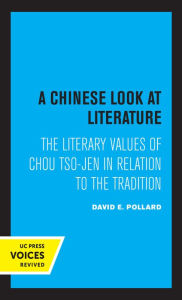 Title: A Chinese Look at Literature: The Literary Values of Chou Tso-jen in Relation to the Tradition, Author: David E. Pollard