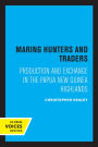 Maring Hunters and Traders: Production and Exchange in the Papua New Guinea Highlands