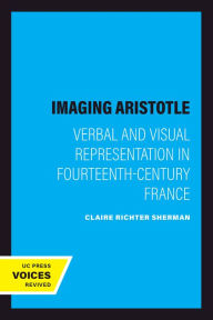 Title: Imaging Aristotle: Verbal and Visual Representation in Fourteenth-Century France, Author: Claire Richter Sherman