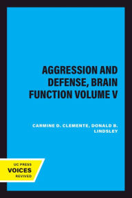Title: Aggression and Defense, Brain Function Volume V, Author: Carmine D. Clemente