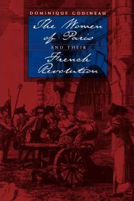 Title: The Women of Paris and Their French Revolution, Author: Dominique Godineau