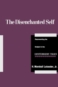Title: The Disenchanted Self: Representing the Subject in the Canterbury Tales, Author: H. Marshall Leicester Jr.