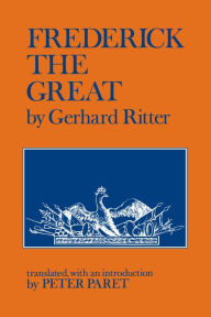 Title: Frederick the Great: A Historical Profile, Author: Gerhard Ritter