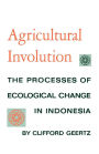 Agricultural Involution: The Processes of Ecological Change in Indonesia