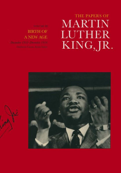 The Papers of Martin Luther King, Jr., Volume III: Birth of a New Age, December 1955-December 1956