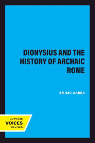 Title: Dionysius and The History of Archaic Rome, Author: Emilio Gabba