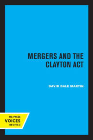 Title: Mergers and the Clayton Act, Author: David Dale Martin