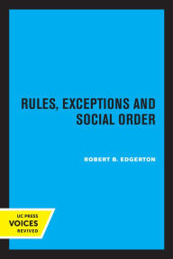 Title: Rules, Exceptions, and Social Order, Author: Robert B. Edgerton