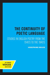 Title: The Continuity of Poetic Language: Studies in English Poetry from the 1540's to the 1940's, Author: Josephine Miles