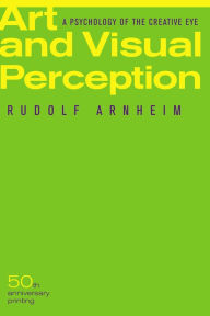 Title: Art and Visual Perception, Second Edition: A Psychology of the Creative Eye, Author: Rudolf Arnheim