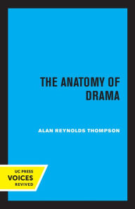 Title: The Anatomy of Drama, Author: Alan Reynolds Thompson