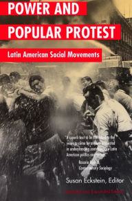 Title: Power and Popular Protest: Latin American Social Movements, Updated and Expanded Edition, Author: Susan Eva Eckstein