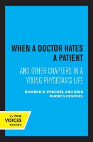 Title: When A Doctor Hates A Patient: And Other Chapters in a Young Physician's Life, Author: Enid Rhodes Peschel