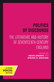 Title: Politics of Discourse: The Literature and History of Seventeenth-Century England, Author: Kevin Sharpe