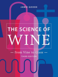 Title: The Science of Wine: From Vine to Glass - 3rd edition, Author: Jamie Goode