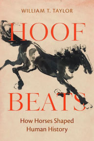 Title: Hoof Beats: How Horses Shaped Human History, Author: William T. Taylor