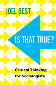 Title: Is That True?: Critical Thinking for Sociologists, Author: Joel Best