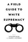 A Field Guide to White Supremacy