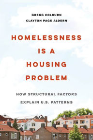 Title: Homelessness Is a Housing Problem: How Structural Factors Explain U.S. Patterns, Author: Gregg Colburn