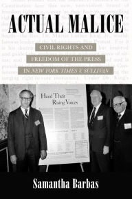 Title: Actual Malice: Civil Rights and Freedom of the Press in New York Times v. Sullivan, Author: Samantha Barbas