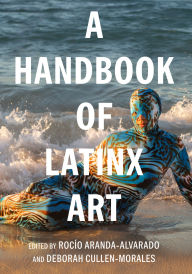 Title: A Handbook of Latinx Art, Author: Rocío Aranda-Alvarado