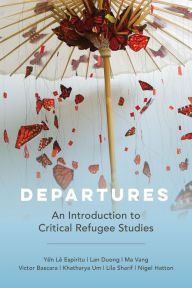 Title: Departures: An Introduction to Critical Refugee Studies, Author: Yen Le Espiritu