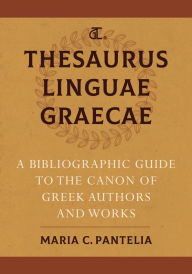 Title: Thesaurus Linguae Graecae: A Bibliographic Guide to the Canon of Greek Authors and Works, Author: Maria C. Pantelia