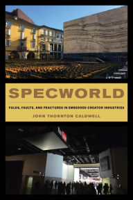 Title: Specworld: Folds, Faults, and Fractures in Embedded Creator Industries, Author: John Thornton Caldwell
