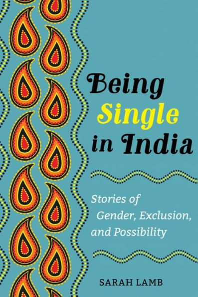Being Single in India: Stories of Gender, Exclusion, and Possibility