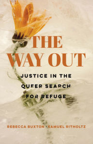 Title: The Way Out: Justice in the Queer Search for Refuge, Author: Rebecca Buxton